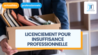 Licenciement pour insuffisance professionnelle : ce que doit savoir l’employeur